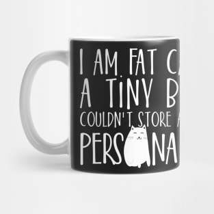 I am fat cause a tiny body couldn't store all this Personality Mug